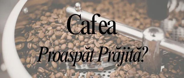 Cafea Proaspăt Prăjită?